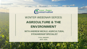 Promotional flyer overlaid on a picutre of a farm field.

Text reads:
Lower Thames Conservation
Winter Webinar Series:
Agriculture & the Environment
with Andrew Mickle: Agricultural Stewardship Specialist
7 p.m. January 28thm 2025